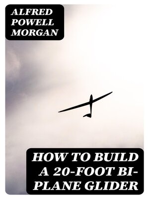 cover image of How to Build a 20-Foot Bi-Plane Glider